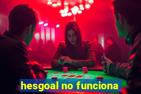 hesgoal no funciona